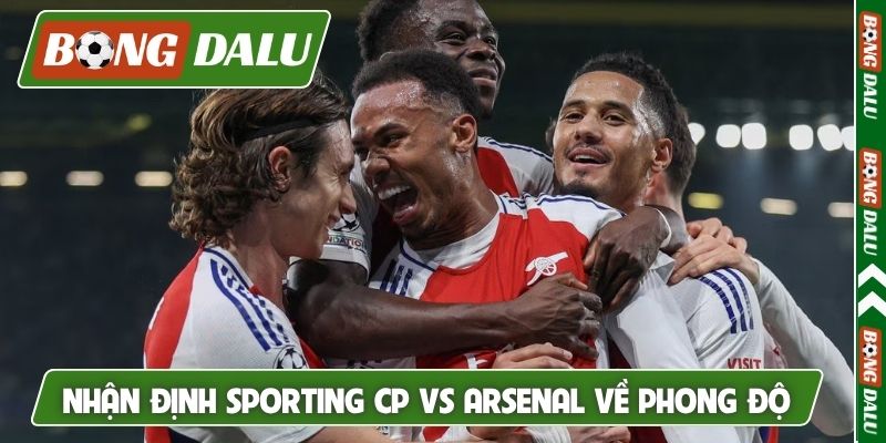 Nhận định Sporting CP vs Arsenal về phong độ