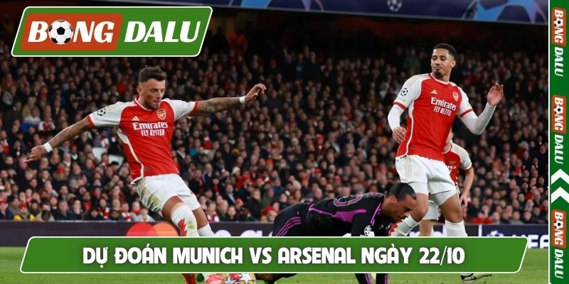 Dự đoán Munich vs Arsenal ngày 22/10